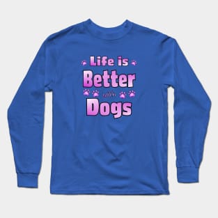 Life is Better with Dogs Long Sleeve T-Shirt